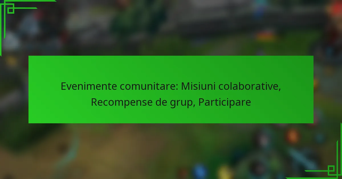 Evenimente comunitare: Misiuni colaborative, Recompense de grup, Participare