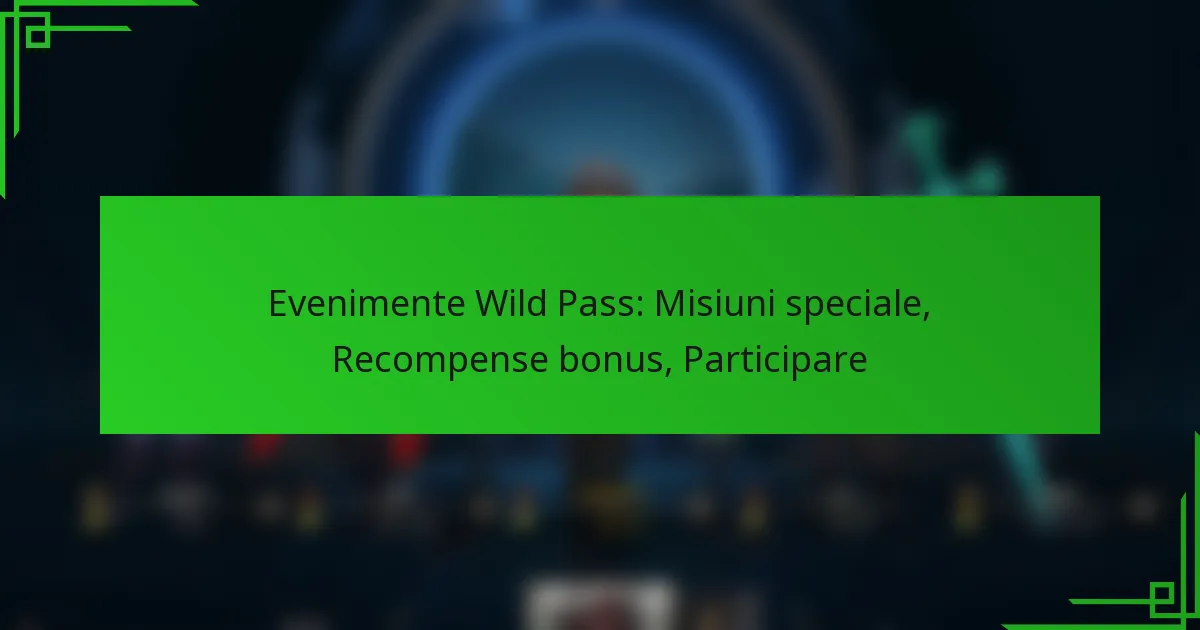 Evenimente Wild Pass: Misiuni speciale, Recompense bonus, Participare