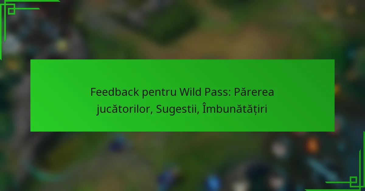 Feedback pentru Wild Pass: Părerea jucătorilor, Sugestii, Îmbunătățiri