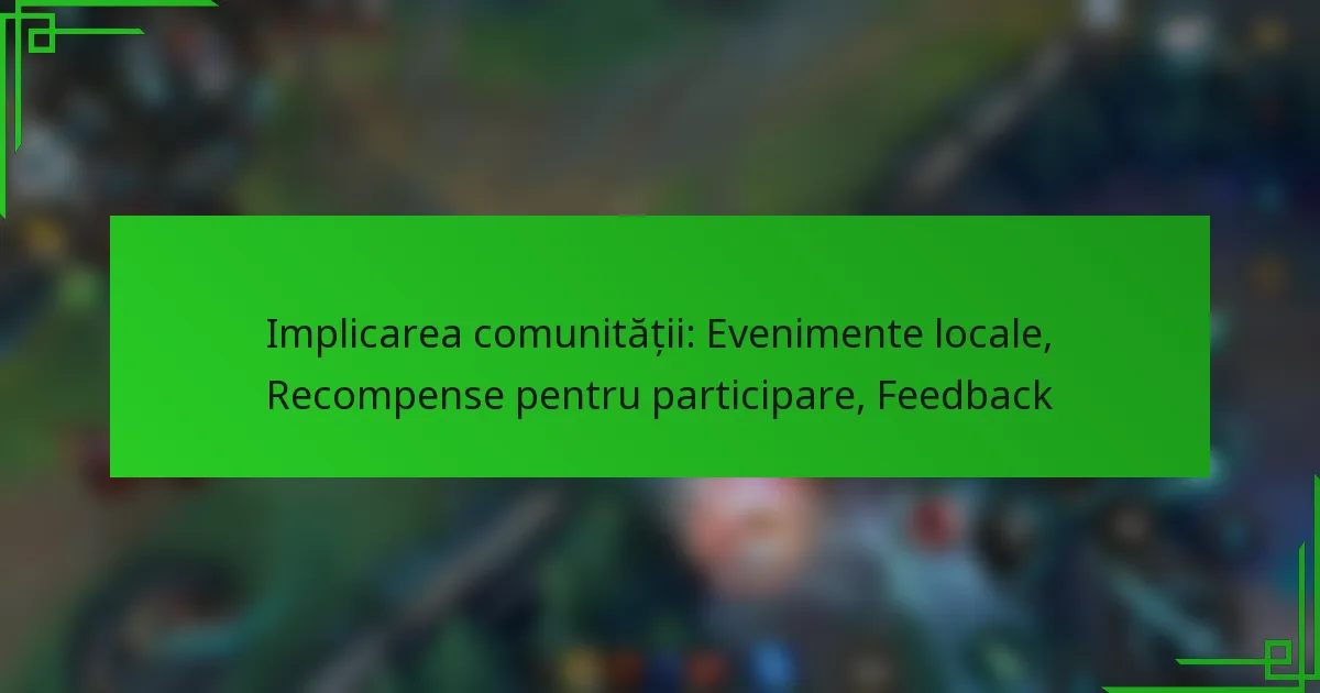 Implicarea comunității: Evenimente locale, Recompense pentru participare, Feedback