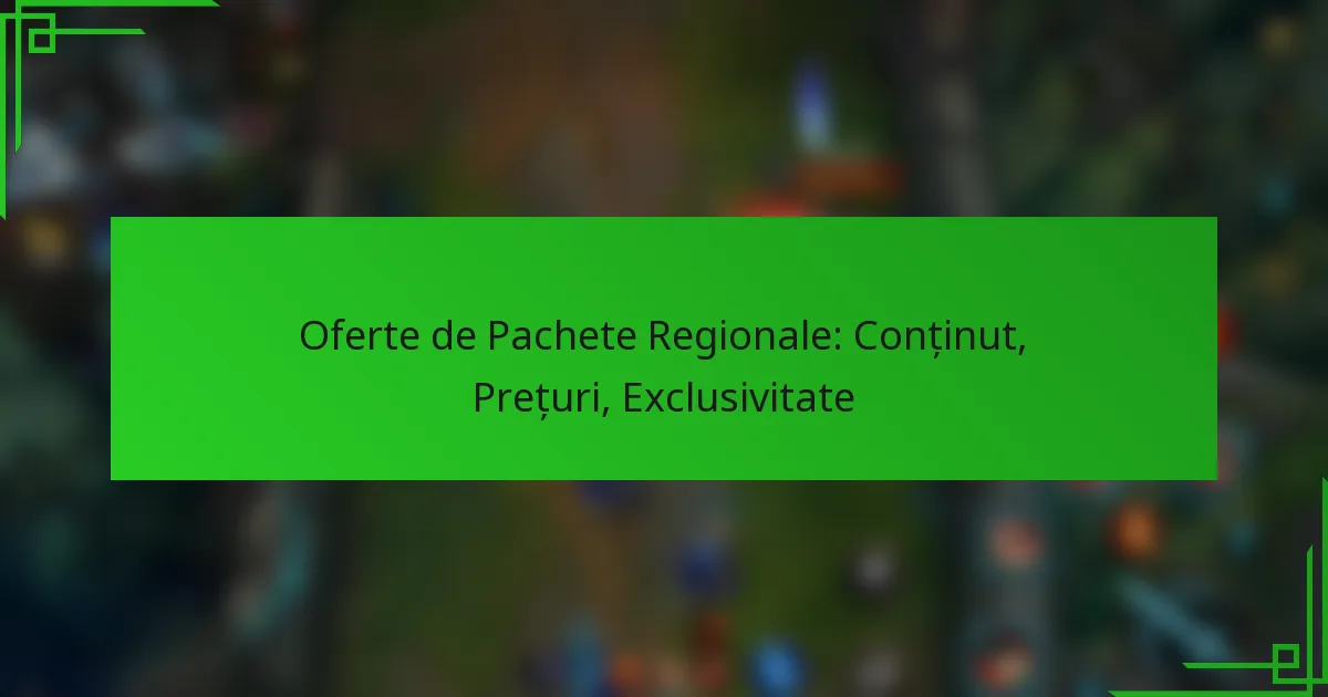 Oferte de Pachete Regionale: Conținut, Prețuri, Exclusivitate