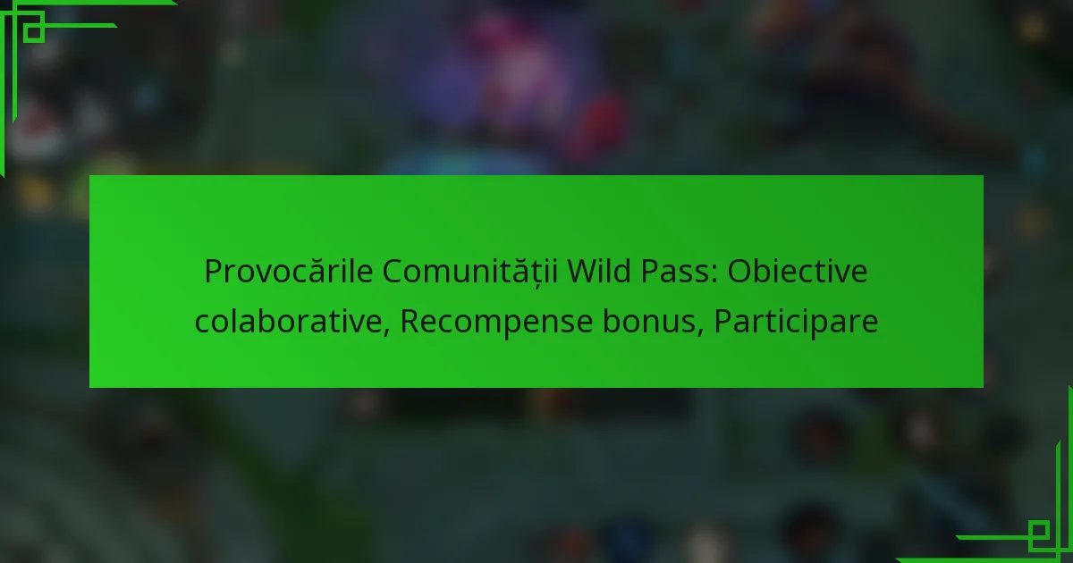 Provocările Comunității Wild Pass: Obiective colaborative, Recompense bonus, Participare