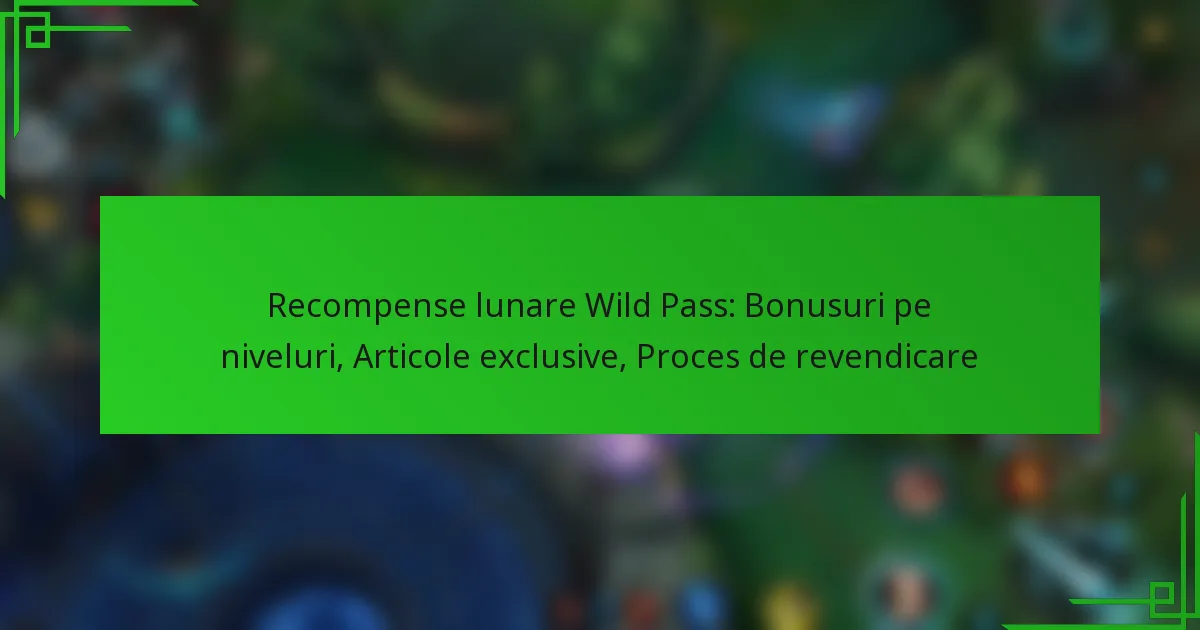 Recompense lunare Wild Pass: Bonusuri pe niveluri, Articole exclusive, Proces de revendicare