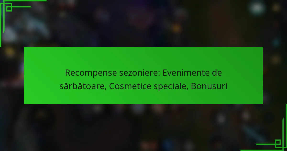 Recompense sezoniere: Evenimente de sărbătoare, Cosmetice speciale, Bonusuri