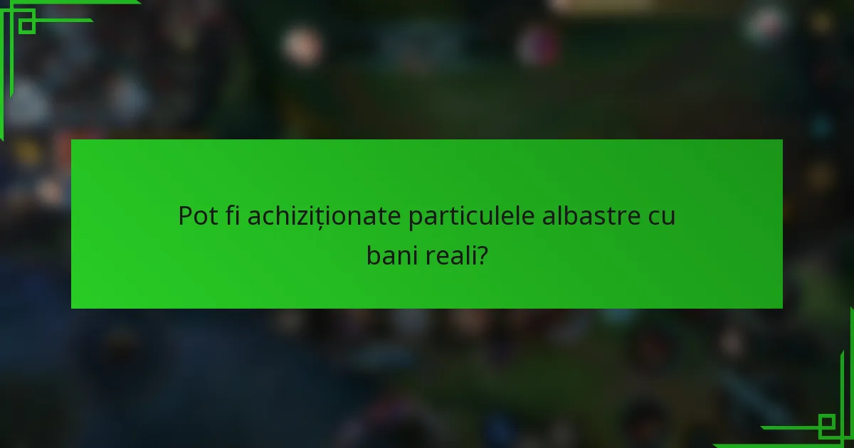 Pot fi achiziționate particulele albastre cu bani reali?