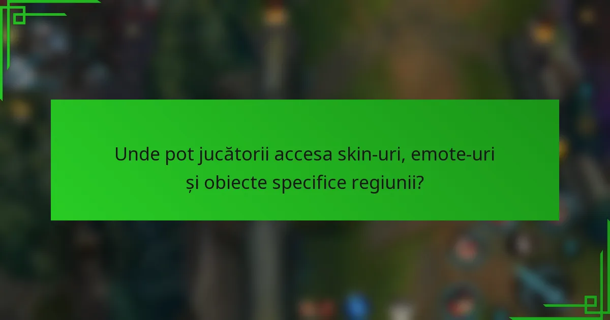 Unde pot jucătorii accesa skin-uri, emote-uri și obiecte specifice regiunii?