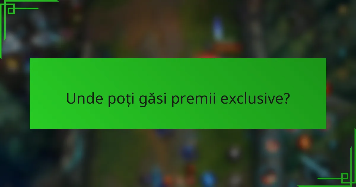 Unde poți găsi premii exclusive?